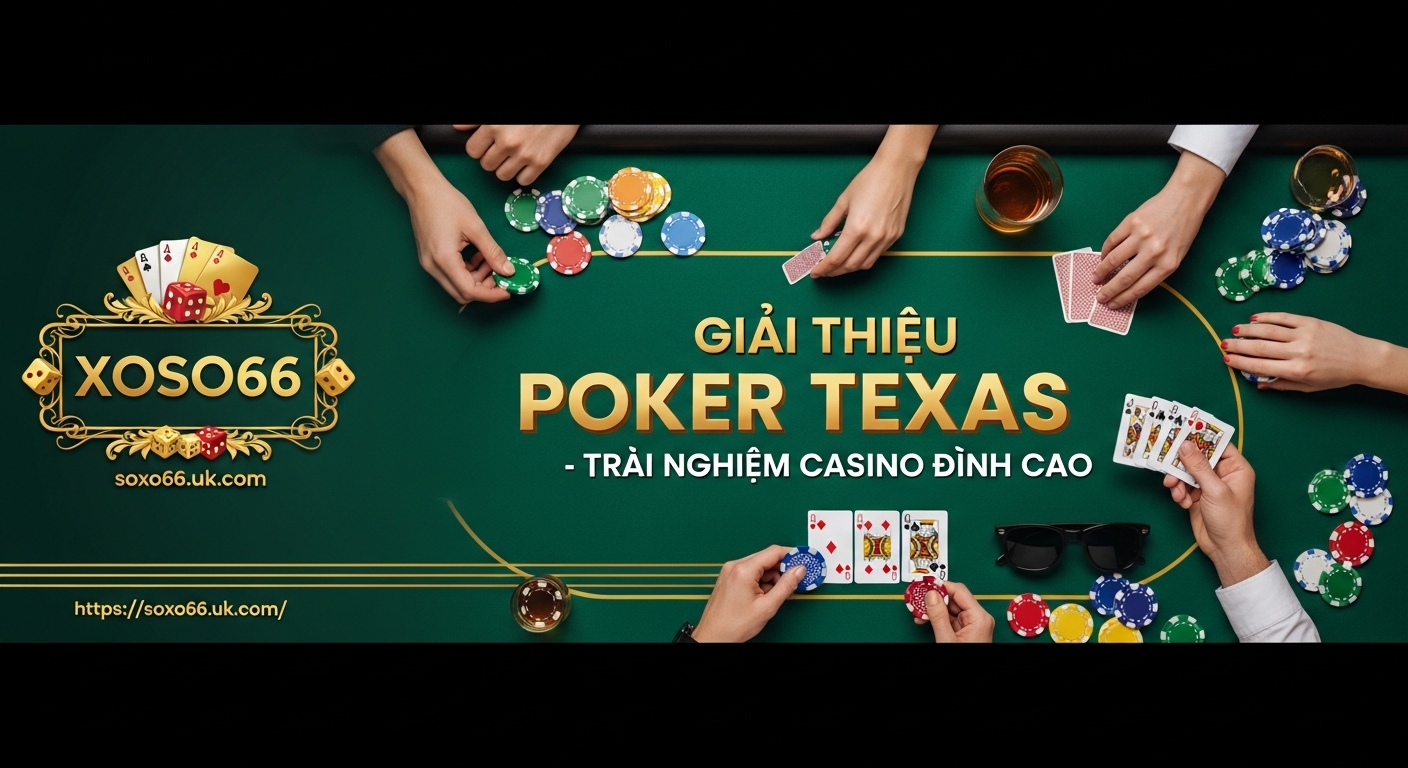 Xoso66 Poker Texas – Giới thiệu về trò chơi