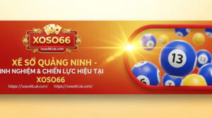 Xổ số Quảng Ninh: Cập nhật mới nhất