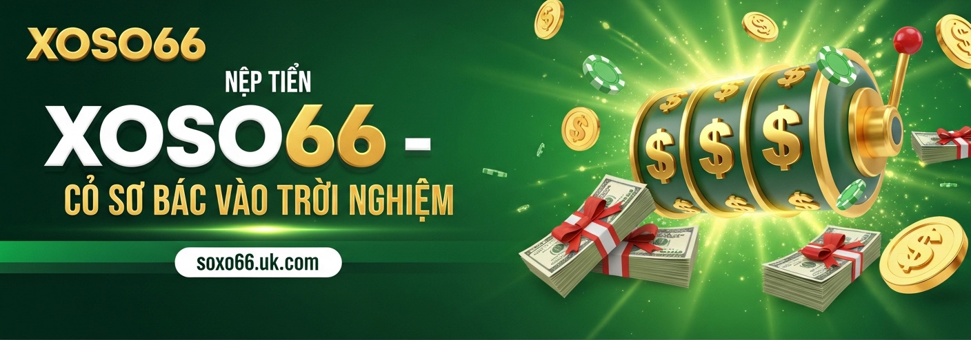 Nạp tiền Xoso66 – Cơ bản bước vào trải nghiệm