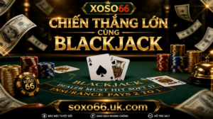 Blackjack XOSO66 - Chiến Thắng Lớn