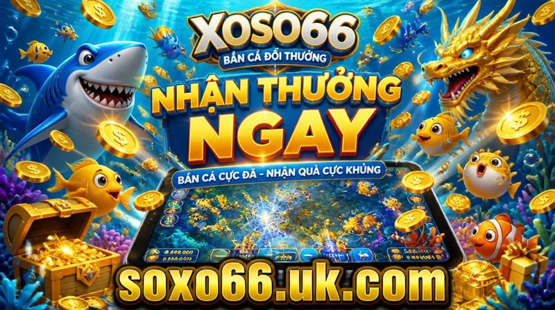 Nhận thưởng ngay XOSO66 - Game bắn cá