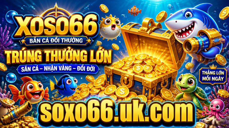 Trúng thưởng lớn XOSO66 - Bắn cá online